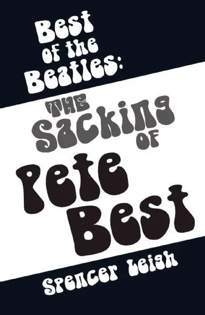 Cover: 9780857161017 | Best of the Beatles | The Sacking of Pete Best | Spencer Leigh | Buch