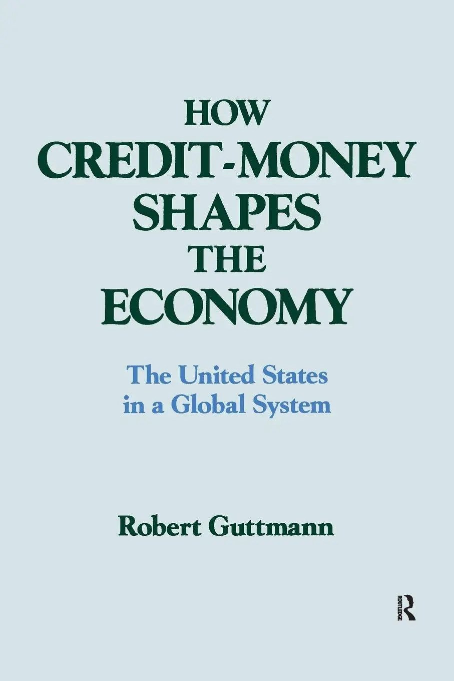 Cover: 9781563241017 | How Credit-money Shapes the Economy | Robert Guttmann | Taschenbuch