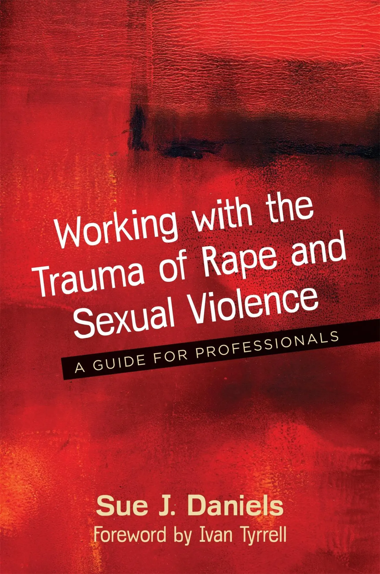 Cover: 9781785921117 | Working with the Trauma of Rape and Sexual Violence | Sue J Daniels Cover: 9781785921117 | Working with the Trauma of Rape and Sexual Violence | Sue J Daniels
