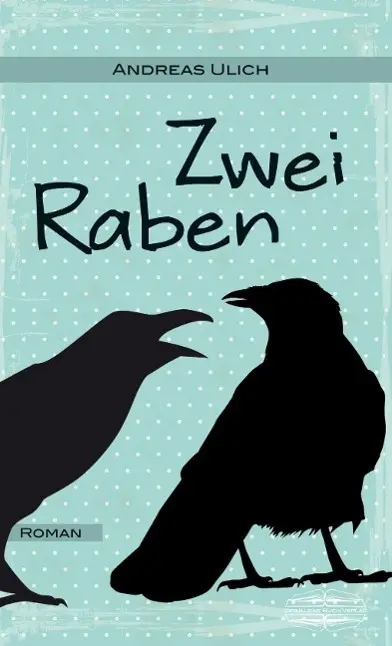 Cover: 9783765091117 | Zwei Raben | Roman | Andreas Ulich | Taschenbuch | 528 S. | Deutsch