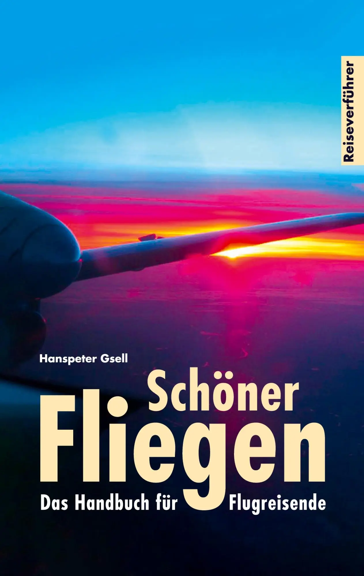 Cover: 9783844811117 | Schöner Fliegen | Handbuch für Flugreisende | Hanspeter Gsell | Buch