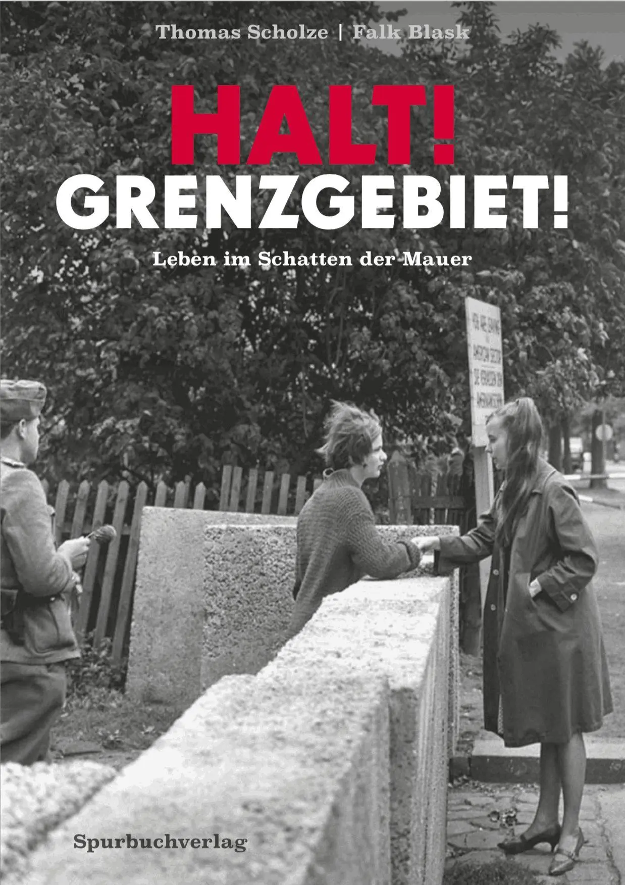 Autor: 9783887781217 | Halt! Grenzgebiet! | Leben im Schatten der Mauer | Thomas Scholze