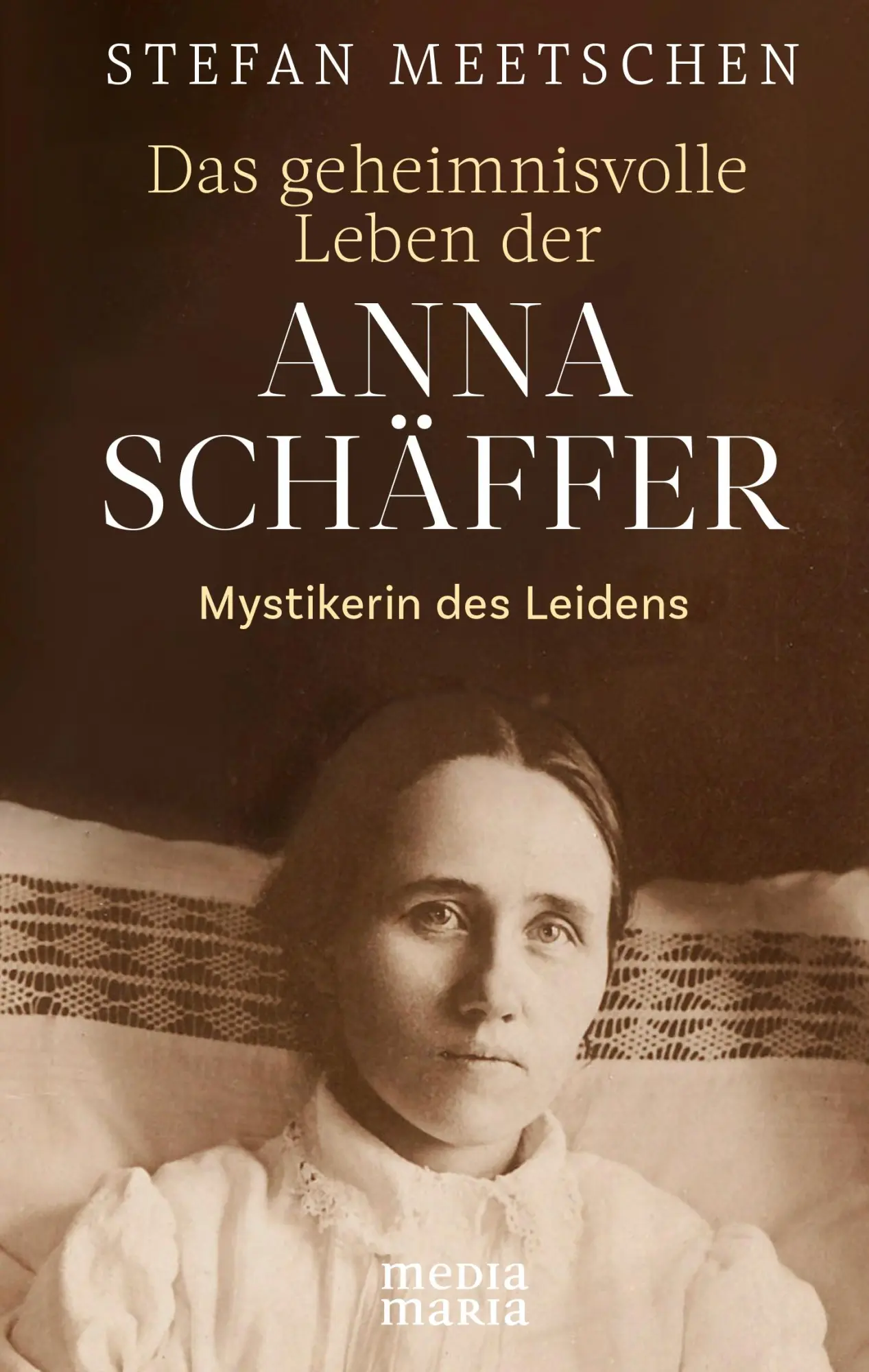 Cover: 9783947931217 | Das geheimnisvolle Leben der Anna Schäffer | Mystikerin des Leidens