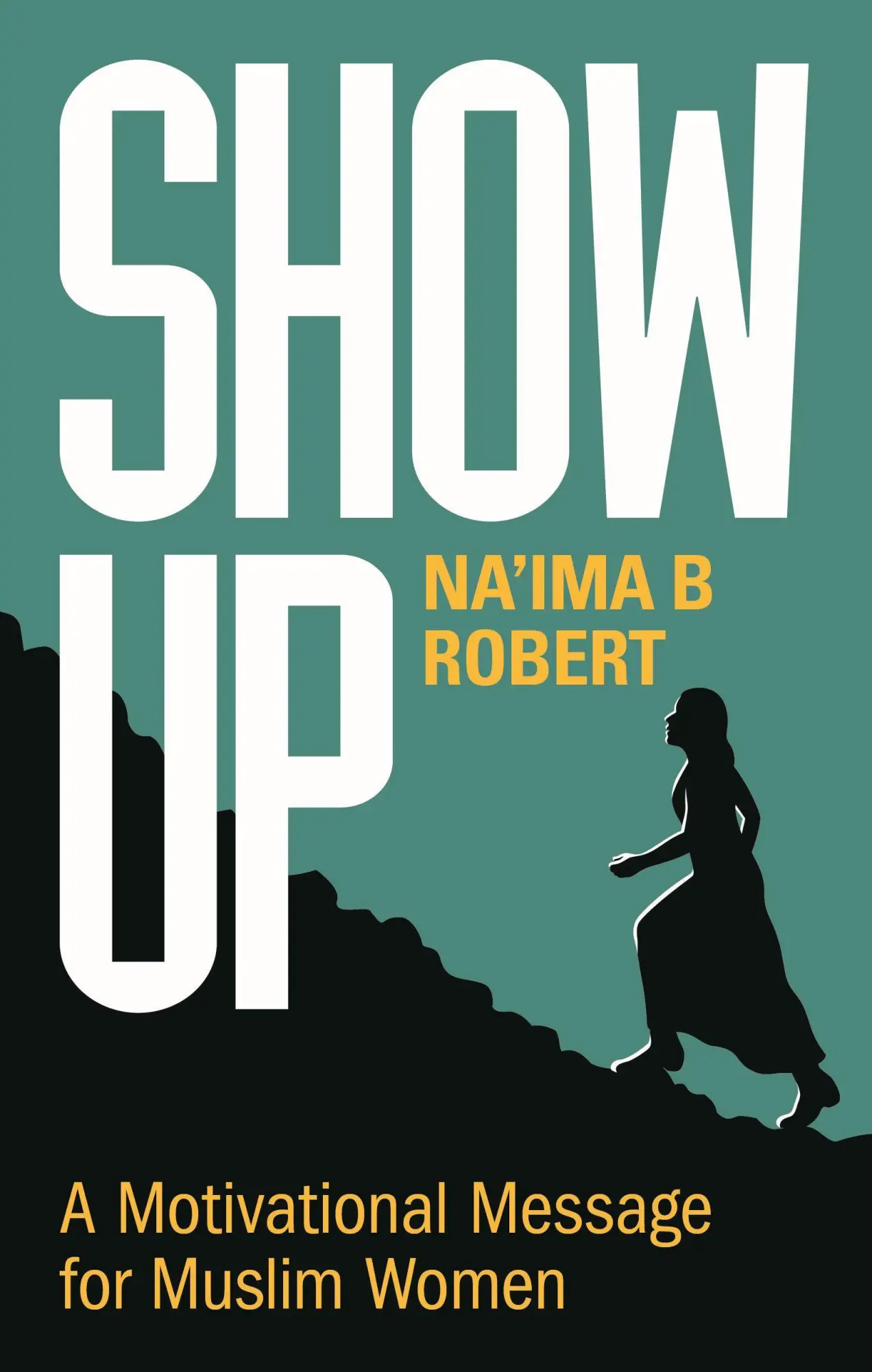 Cover: 9781847741417 | Show Up | A Motivational Message for Muslim Women | Na'ima B Robert