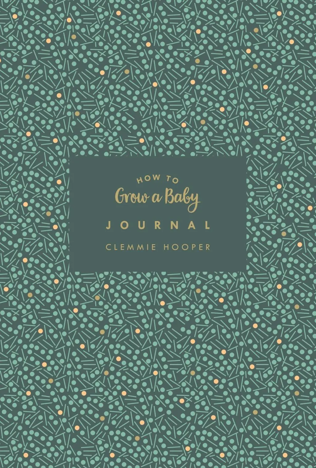 Cover: 9781785041617 | How to Grow a Baby Journal | Clemmie Hooper | Buch | Gebunden | 2018
