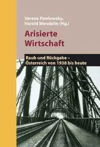 Cover: 9783854761617 | Arisierte Wirtschaft | Verena Pawlowsky | Buch | 240 S. | Deutsch