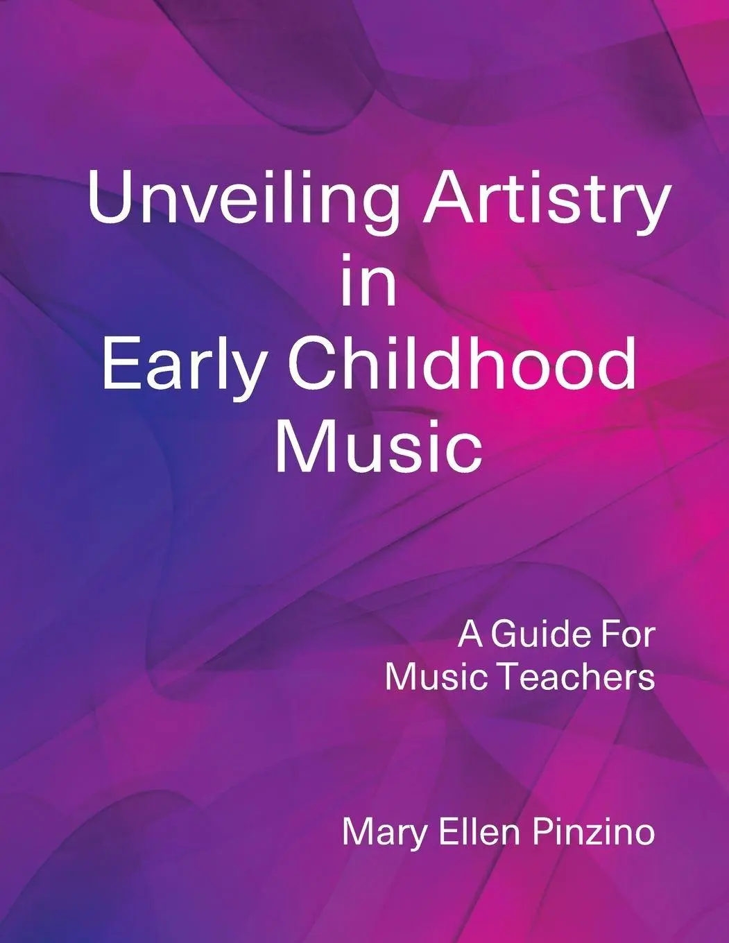 Cover: 9780971871717 | Unveiling Artistry in Early Childhood Music | Mary Ellen Pinzino