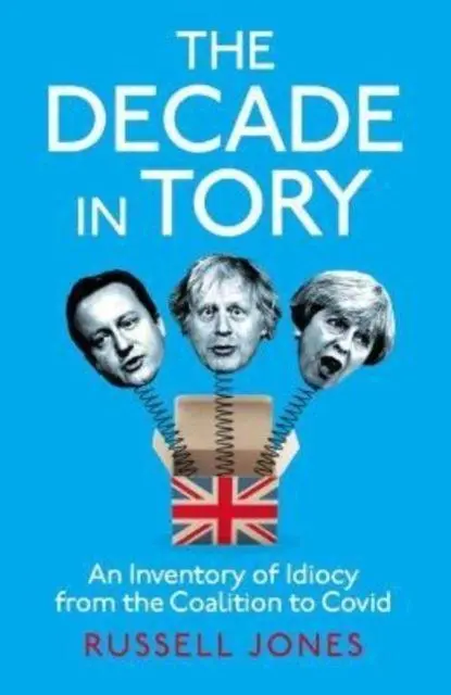 Cover: 9781800181717 | The Decade in Tory | Russell Jones | Buch | Gebunden | Englisch | 2022