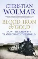 Cover: 9781848871717 | Blood, Iron and Gold | How the Railways Transformed the World | Wolmar