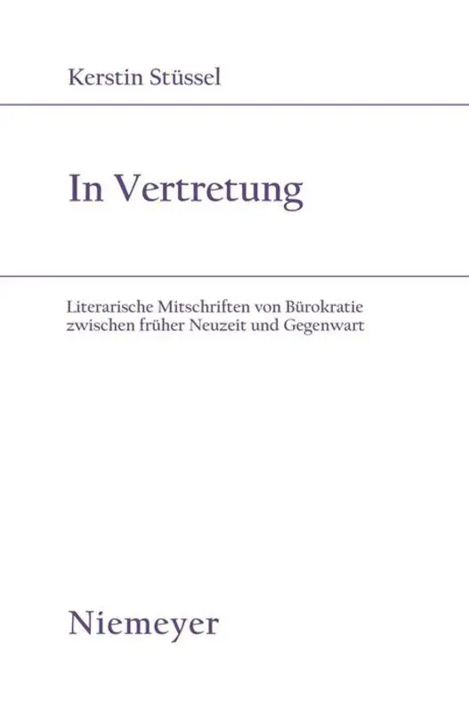 In Vertretung: Literarische Mitschriften von Bürokratie zwischen früher Neuzeit und Gegenwart (Studien zur deutschen Literatur, 171, Band 171)