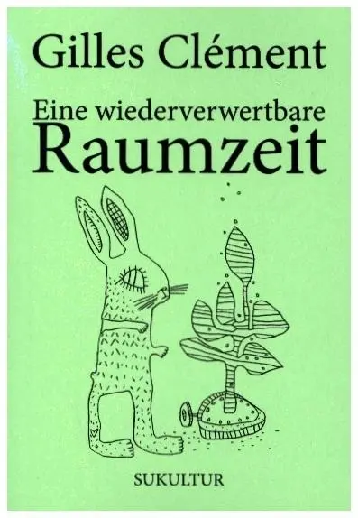Cover: 9783955661717 | Eine wiederverwertbare Raumzeit | Gilles Clément | Broschüre | Deutsch
