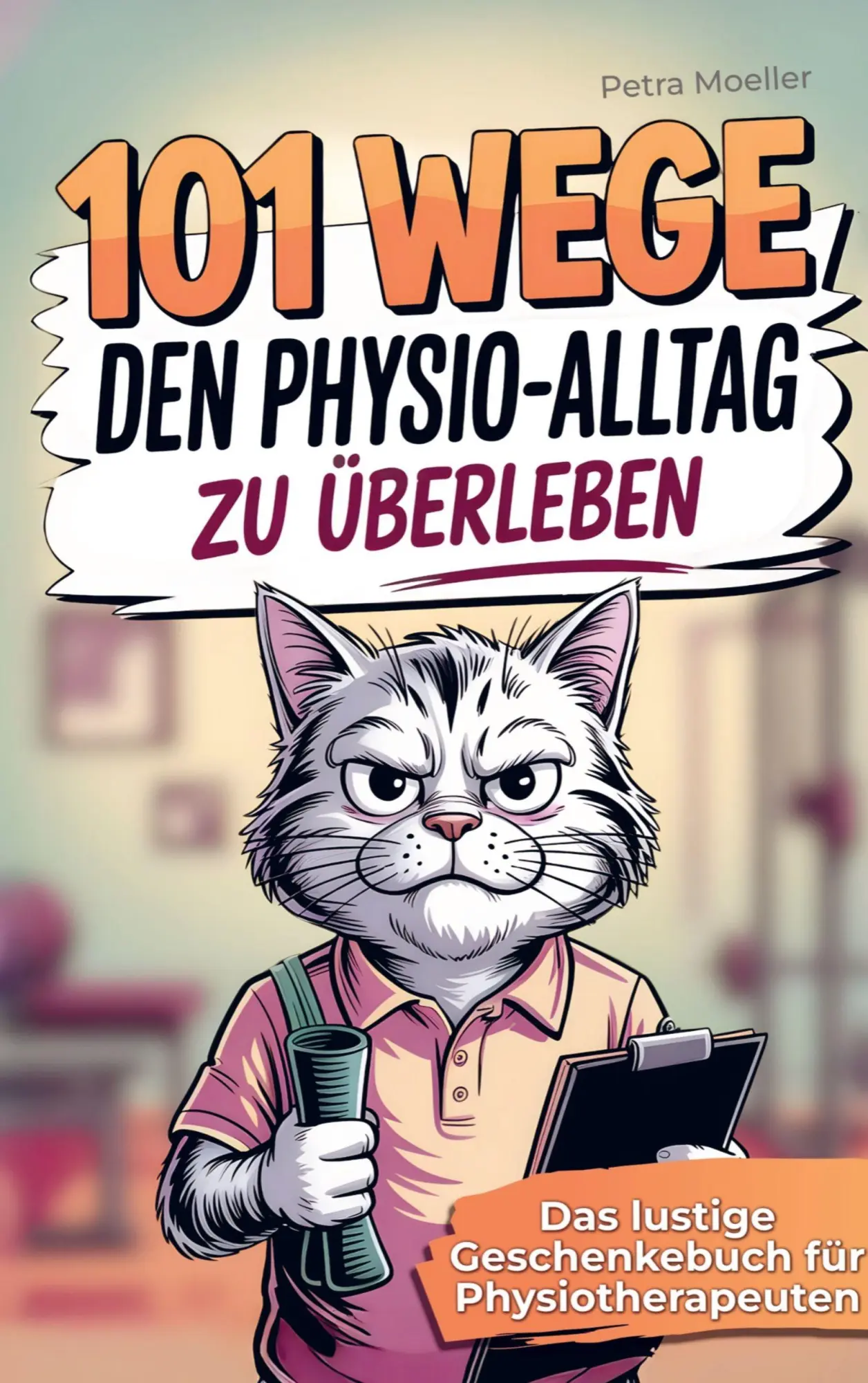 Cover: 9789403841717 | 101 Wege, um den Physio Alltag zu überleben | Petra Moeller | Buch