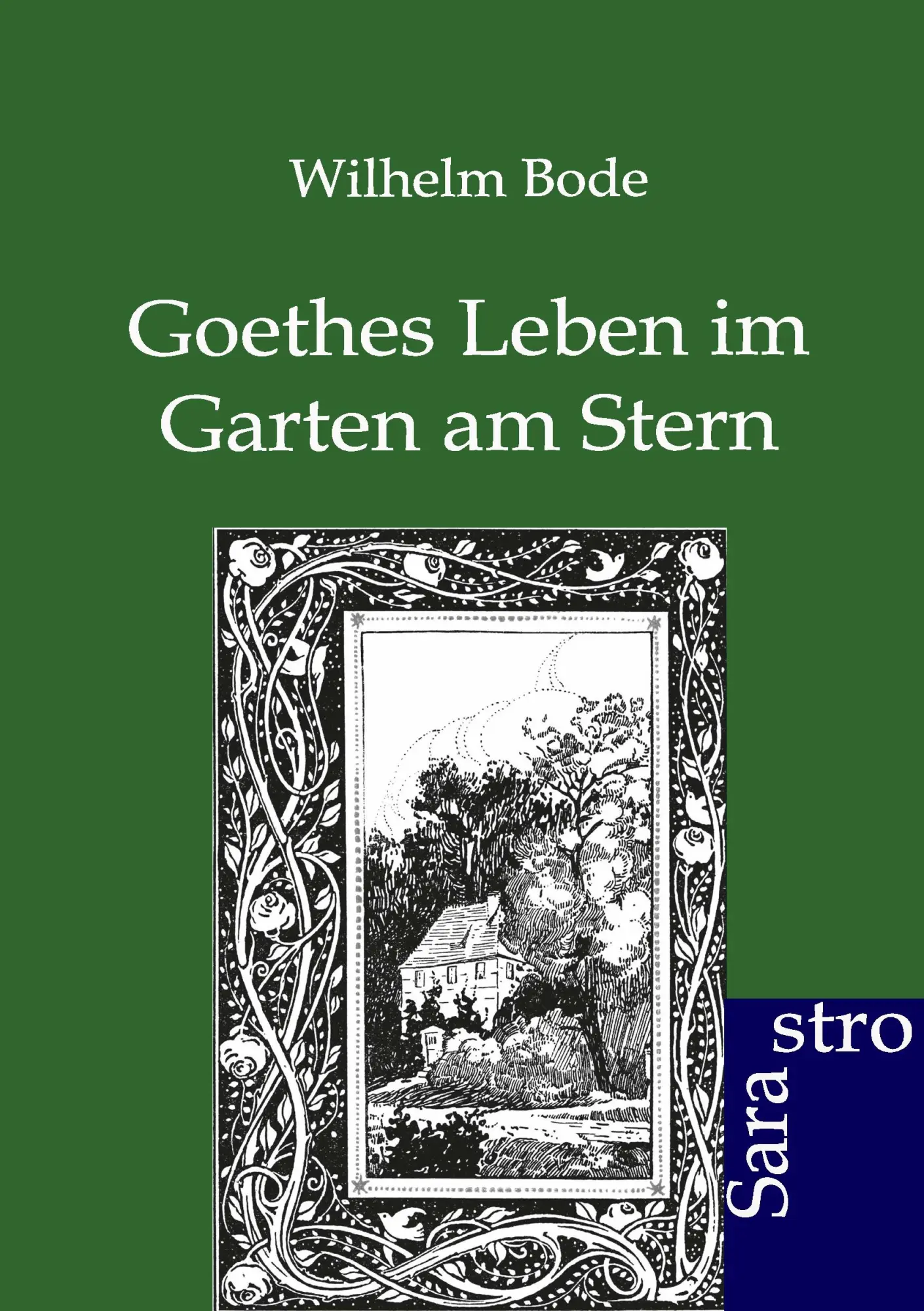 Cover: 9783864711817 | Goethes Leben im Garten am Stern | Wilhelm Bode | Taschenbuch | 420 S.