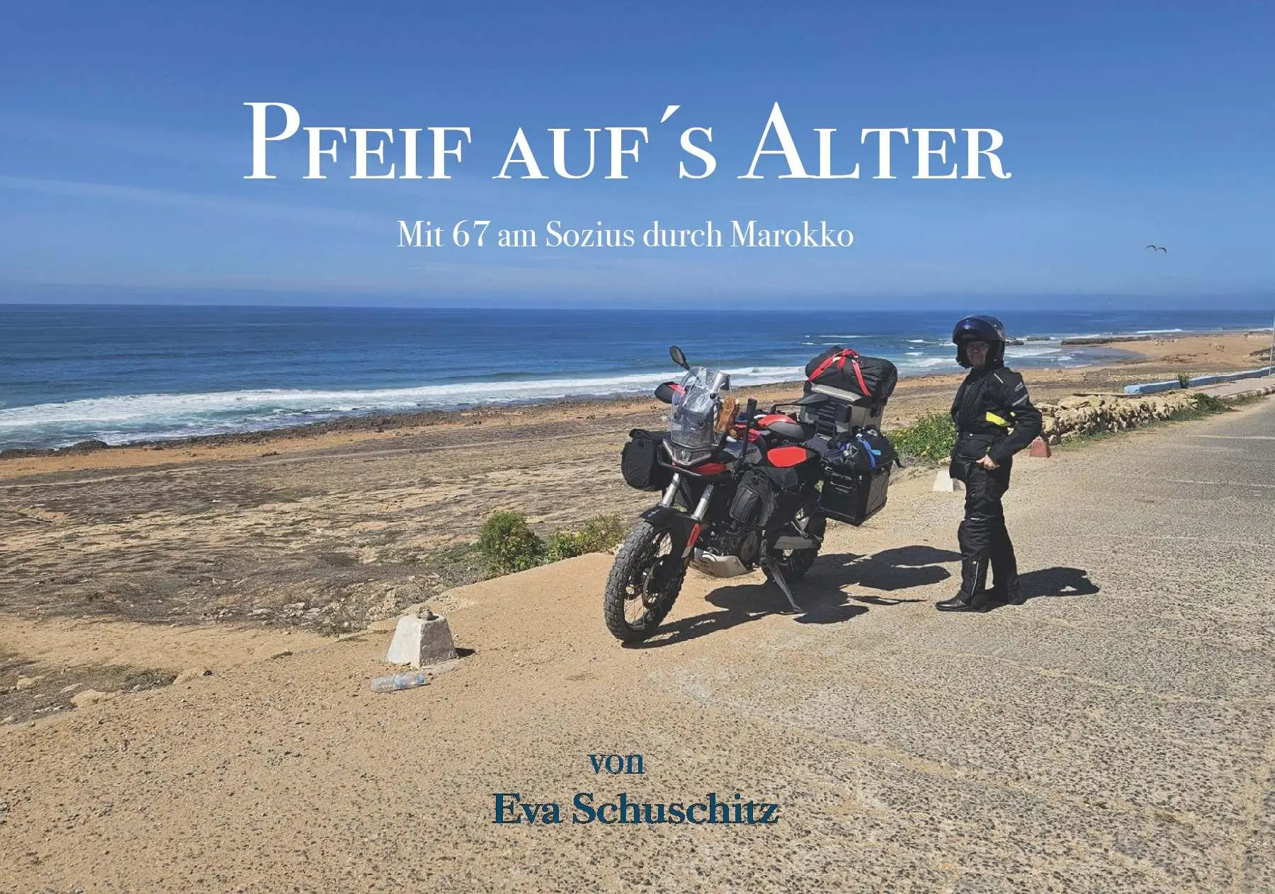 Cover: 9783991811817 | Pfeif auf´s Alter | Mit 67 am Sozius durch Marokko | Eva Schuschitz