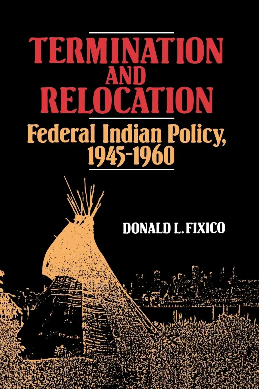 Cover: 9780826311917 | Termination and Relocation | Federal Indian Policy, 1945-1960 | Fixico