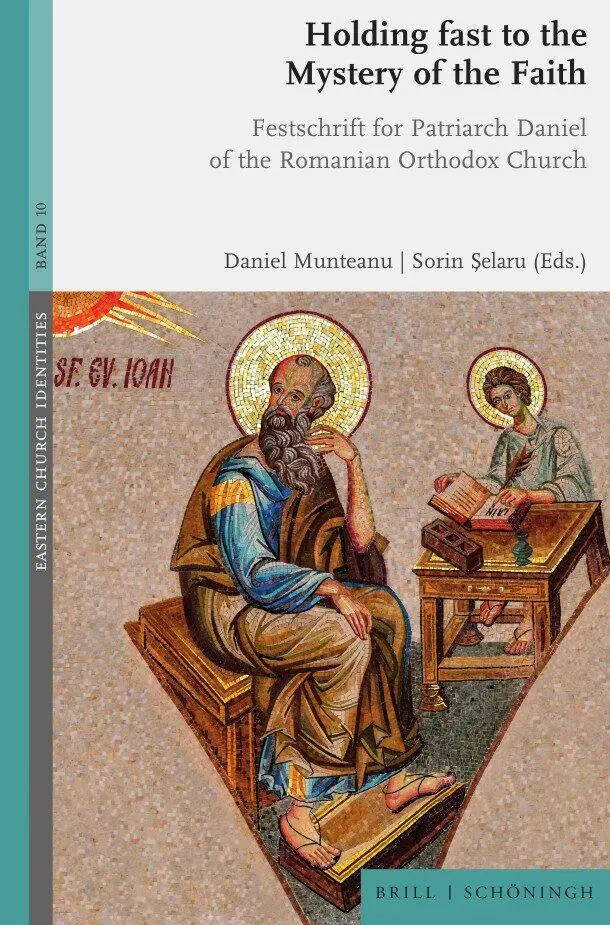 Holding fast to the Mystery of the Faith: Festschrift for Patriarch Daniel of the Romanian Orthodox Church (Eastern Church Identities)
