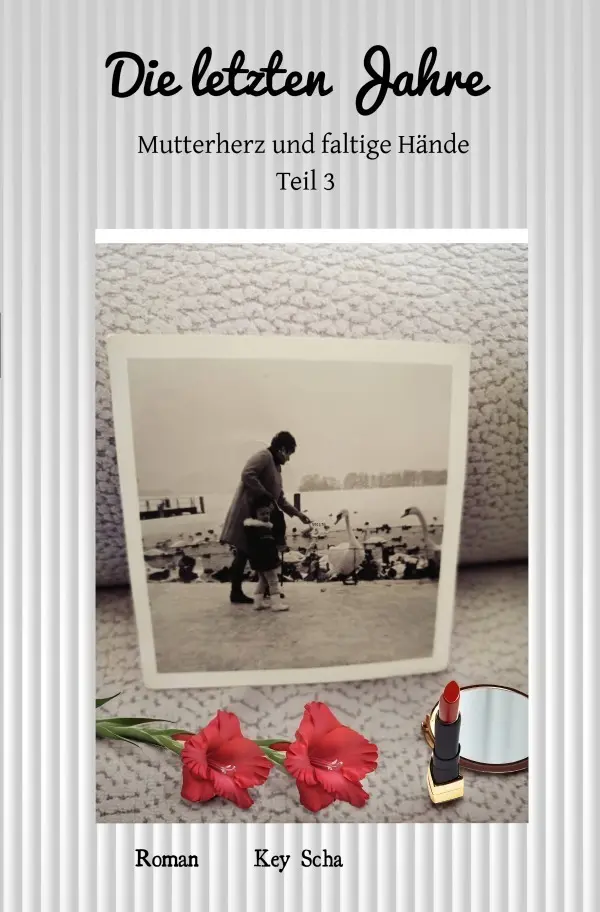 Cover: 9783565031917 | Die letzten Jahre | Mutterherz und faltige Hände Teil 3 | Key Scha