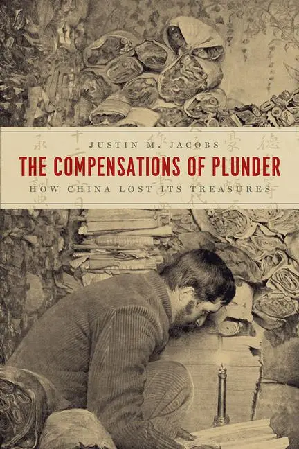Cover: 9780226712017 | The Compensations of Plunder | How China Lost Its Treasures | Jacobs
