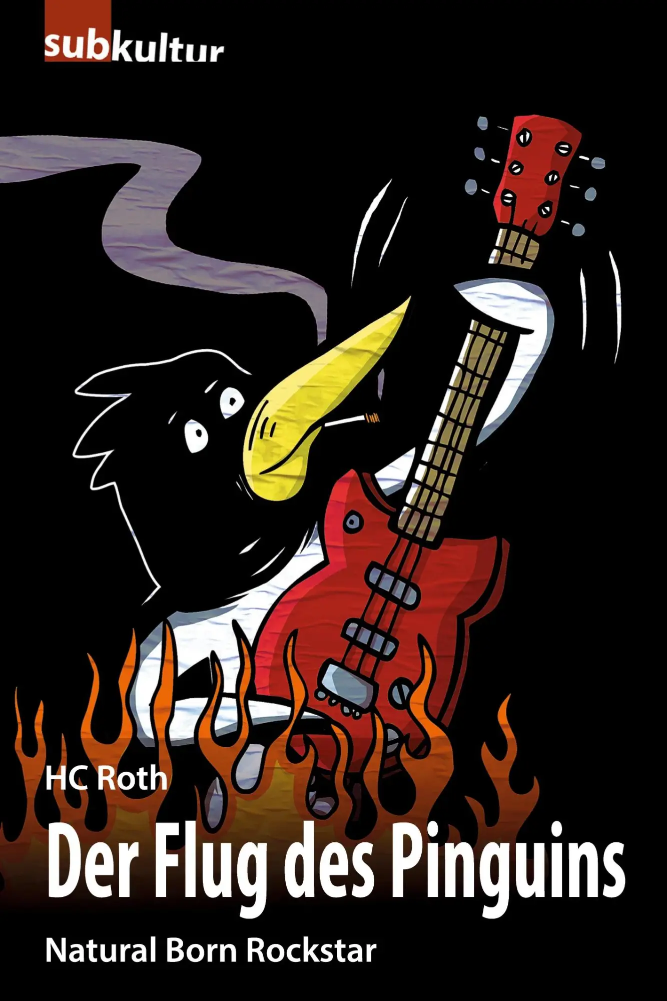 Cover: 9783943412017 | Der Flug des Pinguins | Natural Born Rockstar | Hc Roth | Taschenbuch