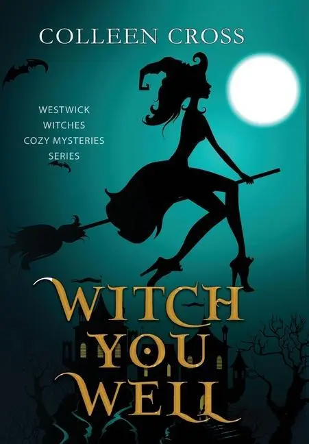 Cover: 9781990422317 | Witch You Well | A Westwick Witches Paranormal Cozy Mystery | Cross