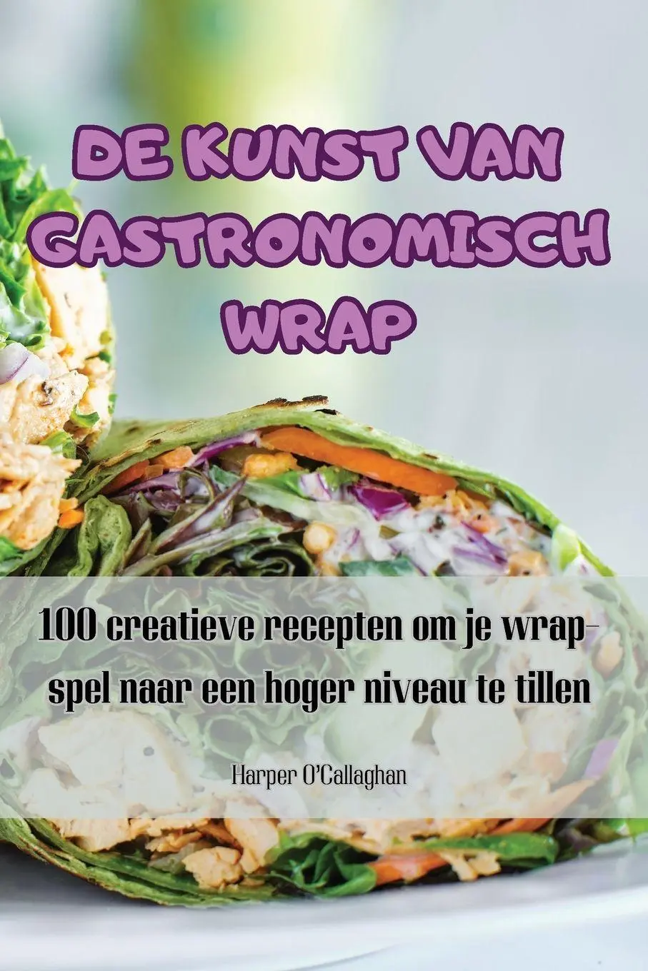 Cover: 9781835832417 | DE KUNST VAN GASTRONOMISCH WRAP | Harper O'Callaghan | Taschenbuch