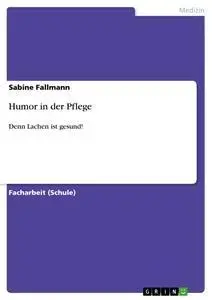 Cover: 9783656442417 | Humor in der Pflege | Denn Lachen ist gesund! | Sabine Fallmann | Buch