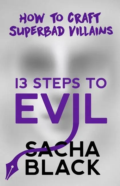 Cover: 9781999722517 | 13 Steps to Evil | How to Craft Superbad Villains | Sacha Black | Buch