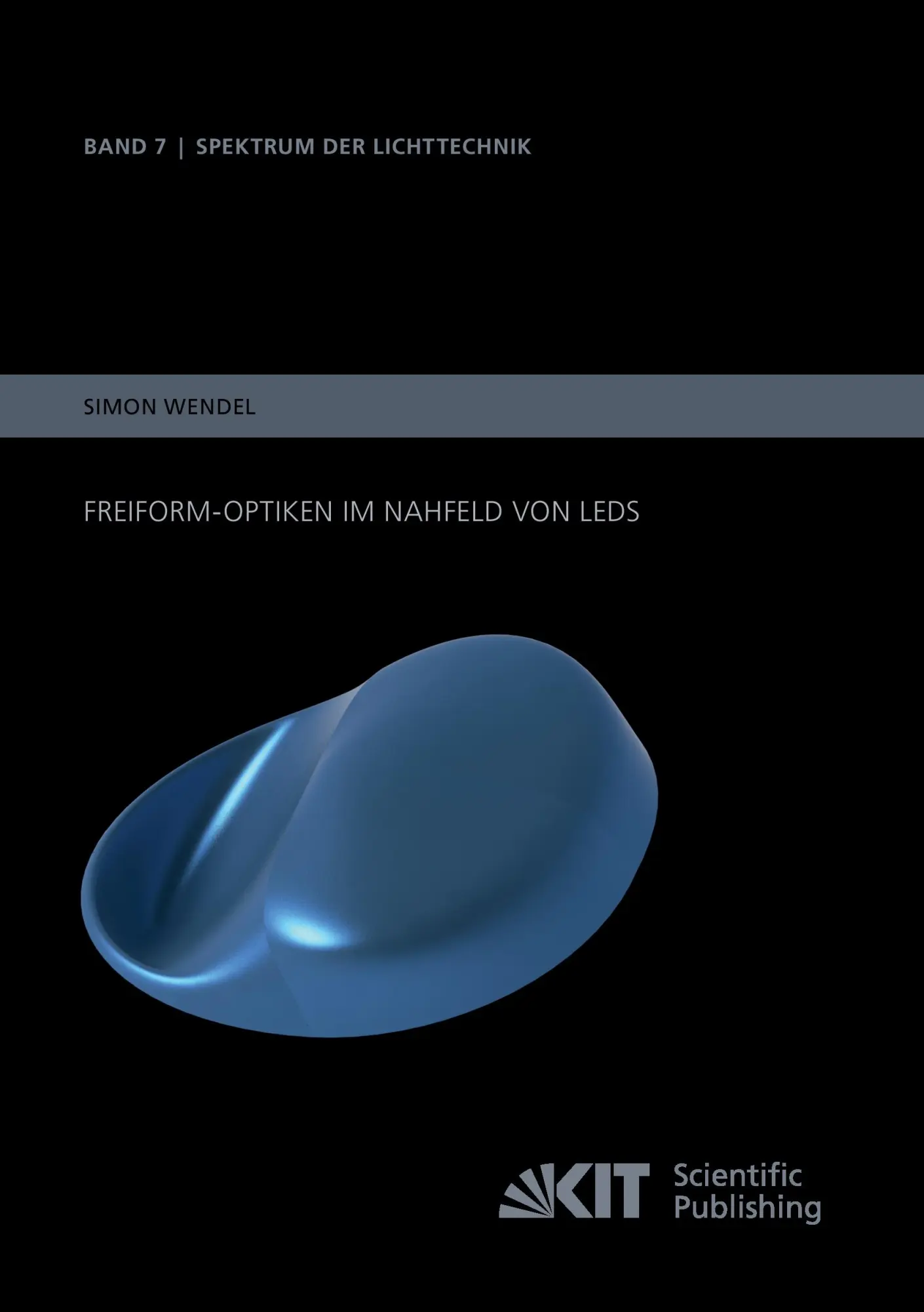 Freiform-Optiken im Nahfeld von LEDs (Spektrum der Lichttechnik / Karlsruher Institut fuer Technologie (KIT), Lichttechnisches Institut)