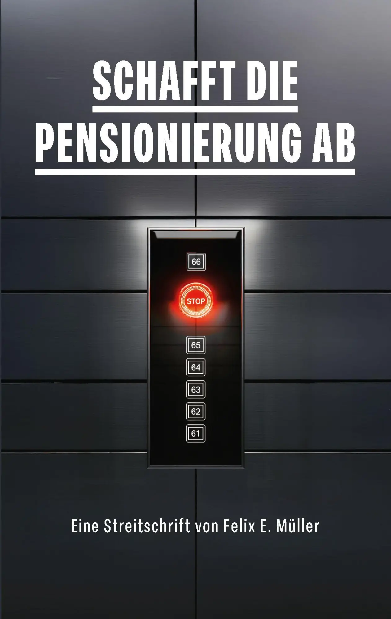 Cover: 9783907442517 | Schafft die Pensionierung ab | Eine Streitschrift von Felix E. Müller