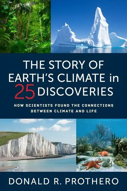 Cover: 9780231222617 | The Story of Earth's Climate in 25 Discoveries | Donald R. Prothero