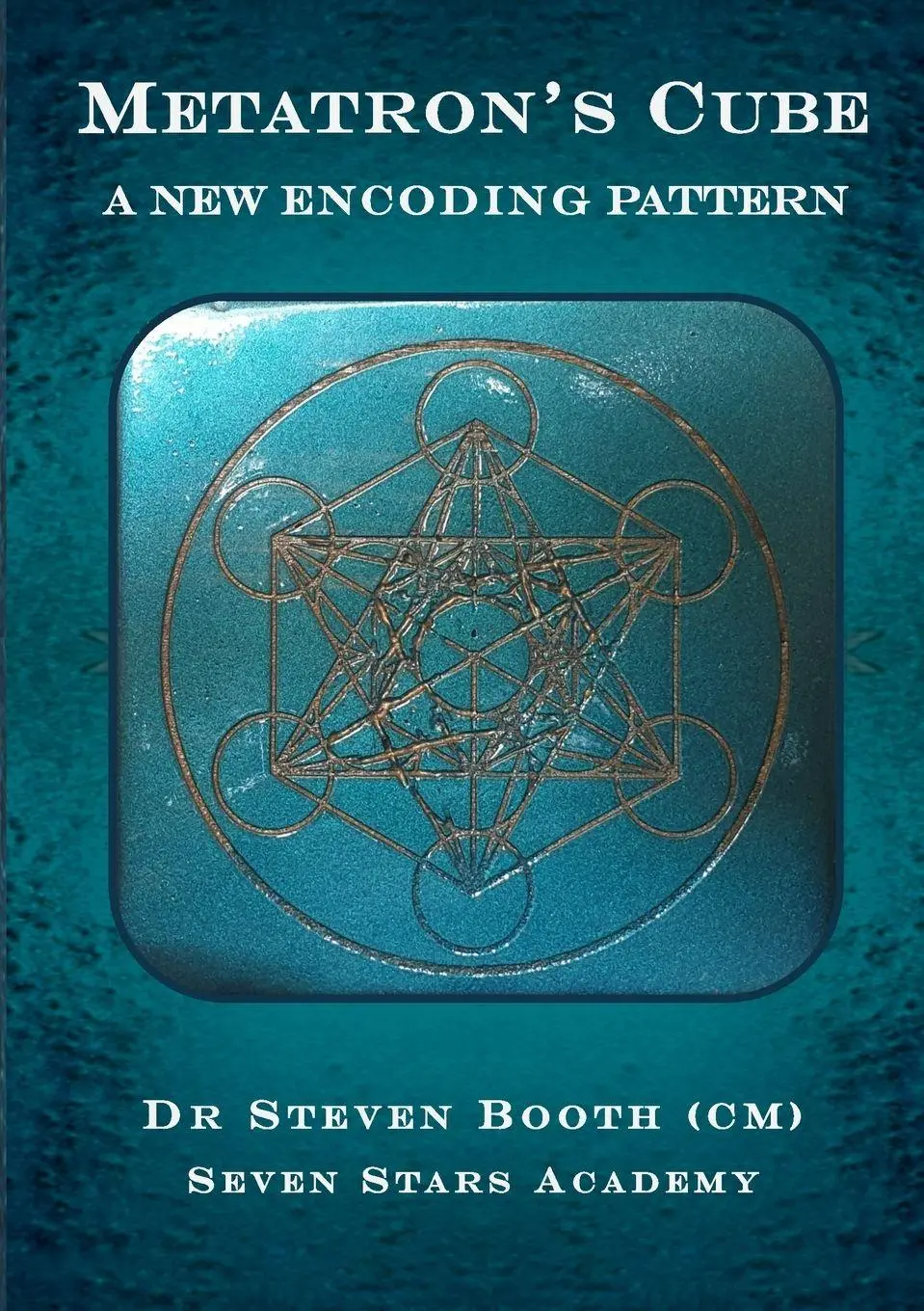 Cover: 9780648732617 | Metatron's Cube | A New Encoding Pattern | Steven Booth | Taschenbuch