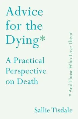Cover: 9781760632717 | Advice for the Dying (and Those Who Love Them) | Sallie Tisdale | Buch