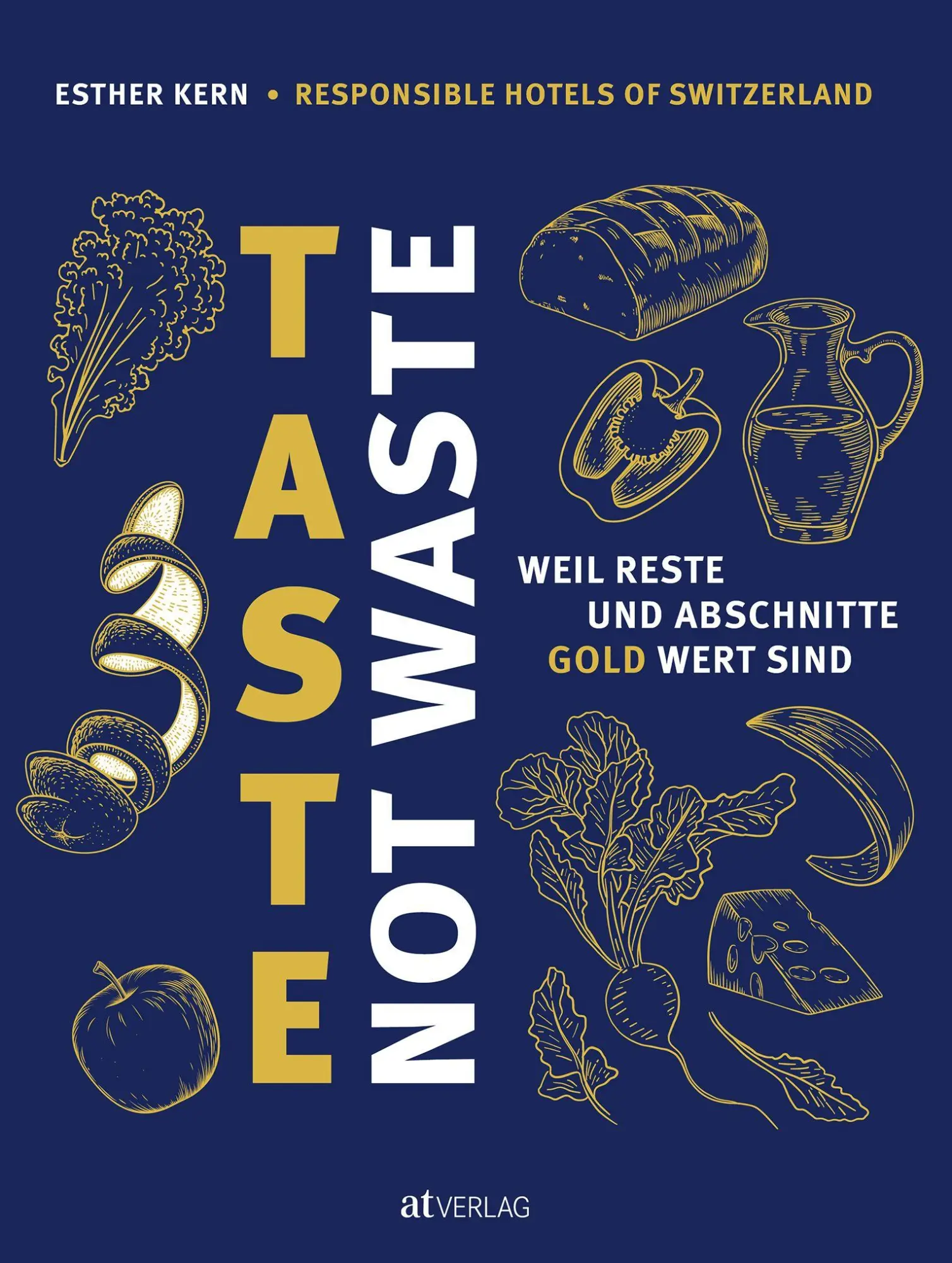 Cover: 9783039022717 | Taste not Waste | Weil Reste und Abschnitte Gold wert sind | Kern