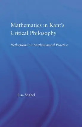 Cover: 9780415512817 | Mathematics in Kant's Critical Philosophy | Lisa Shabel | Taschenbuch