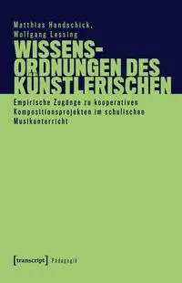 Cover: 9783837672817 | Wissensordnungen des Künstlerischen | Matthias Handschick (u. a.)