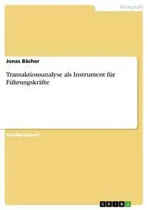 Cover: 9783656632917 | Transaktionsanalyse als Instrument für Führungskräfte | Jonas Bächer
