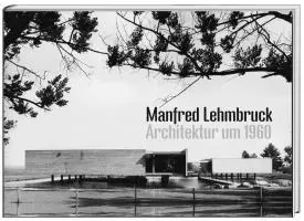 Cover: 9783887782917 | Manfred Lehmbruck | Architektur um 1960 | Andreas K Vetter (u. a.)