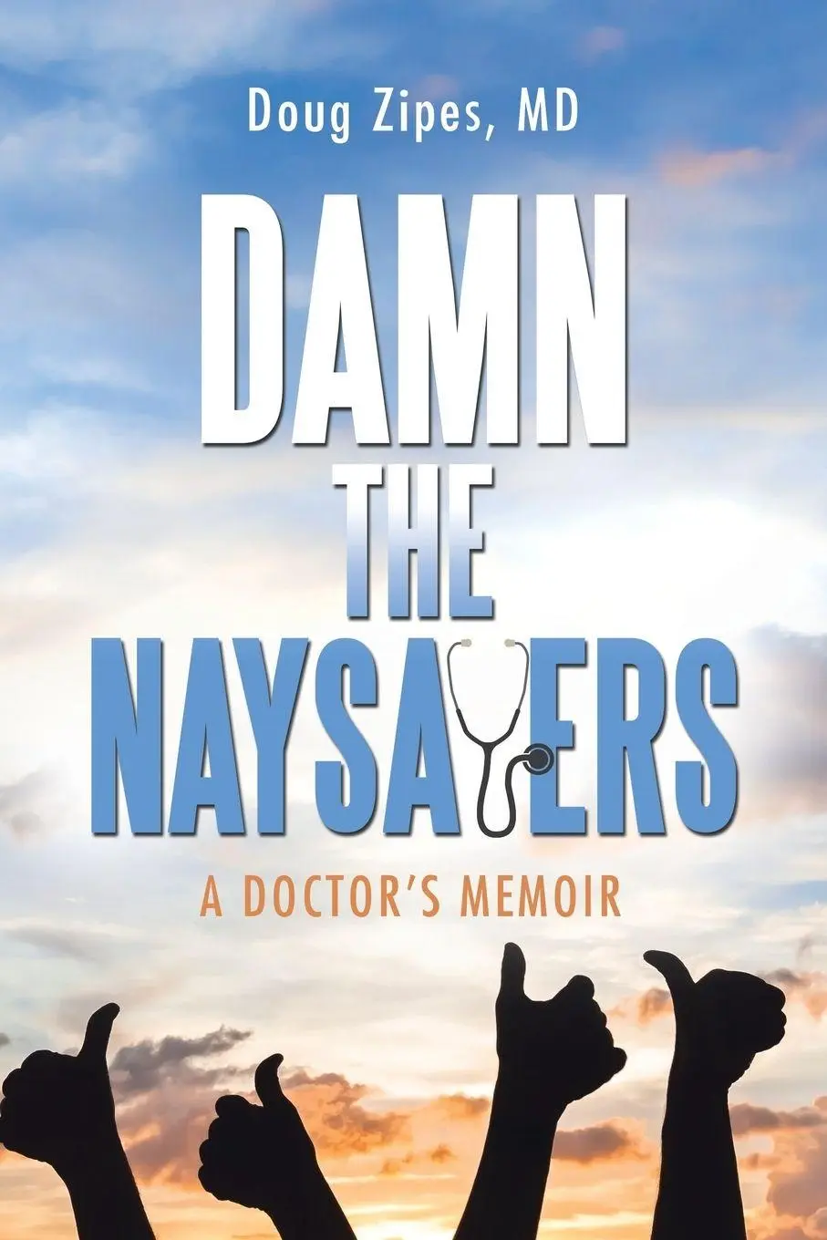 Cover: 9781532033117 | Damn the Naysayers | A Doctor'S Memoir | Doug Zipes | Taschenbuch