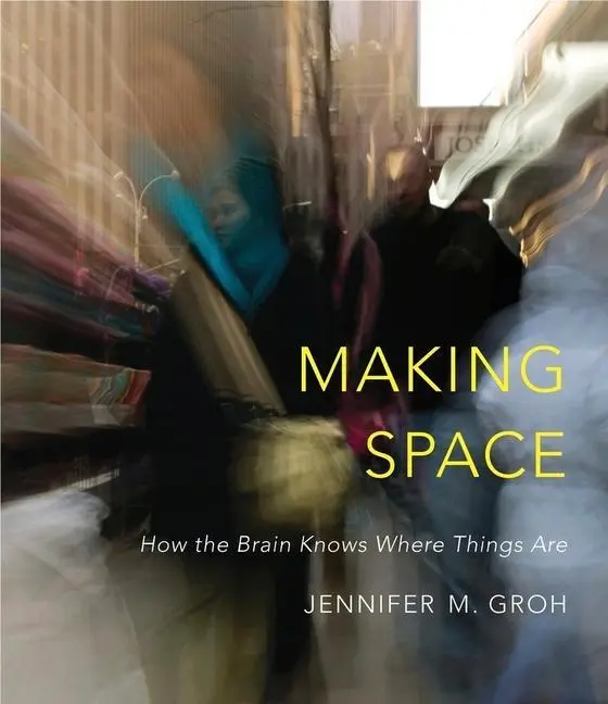 Cover: 9780674863217 | Making Space | How the Brain Knows Where Things Are | Jennifer M Groh