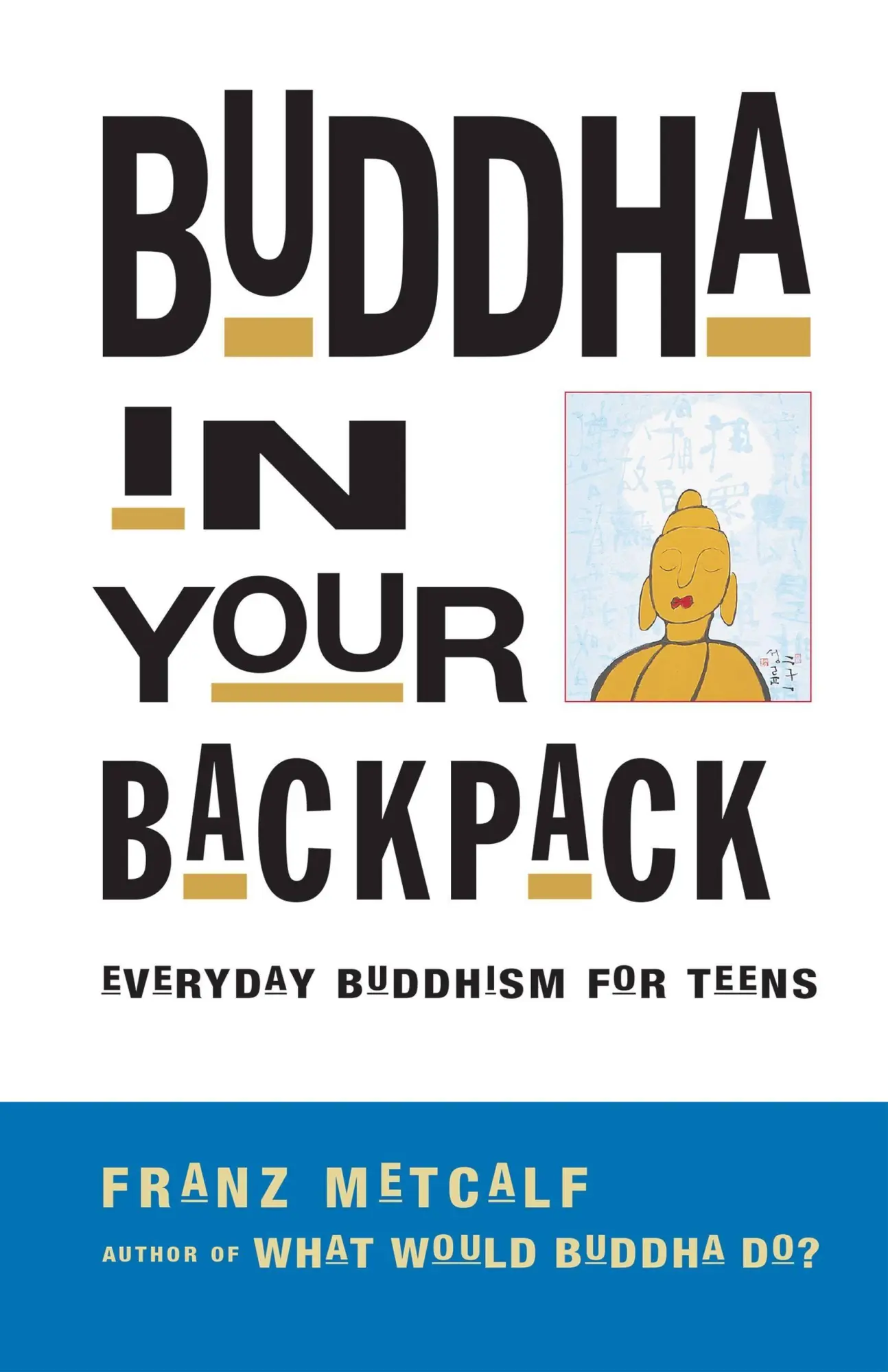 Cover: 9781569753217 | Buddha in Your Backpack | Everyday Buddhism for Teens | Franz Metcalf