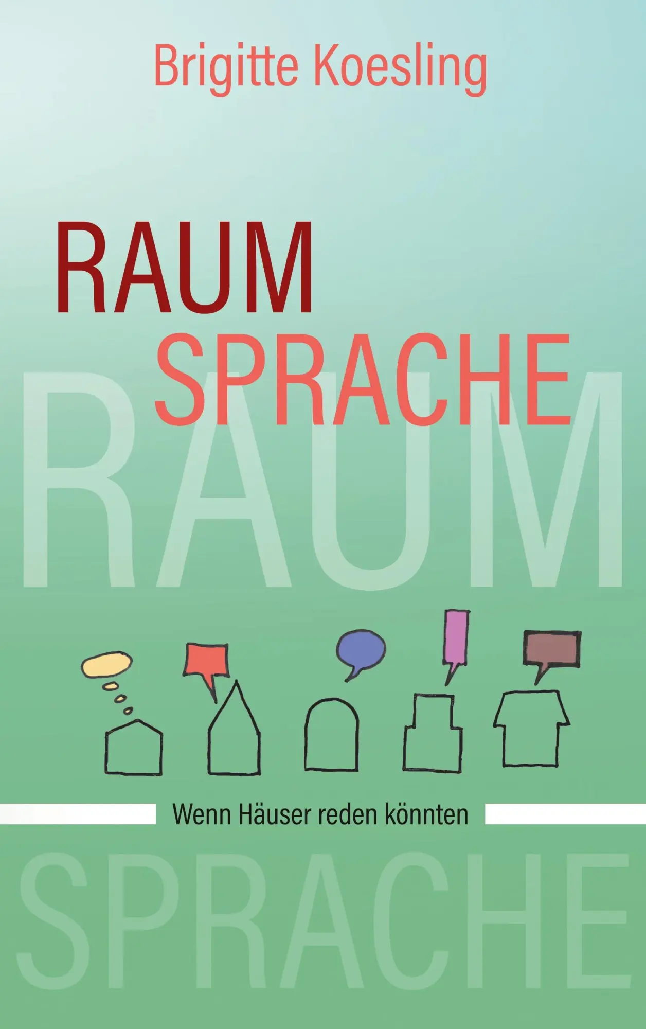 Cover: 9783748123217 | Raumsprache | Wenn Häuser reden könnten | Brigitte Koesling | Buch