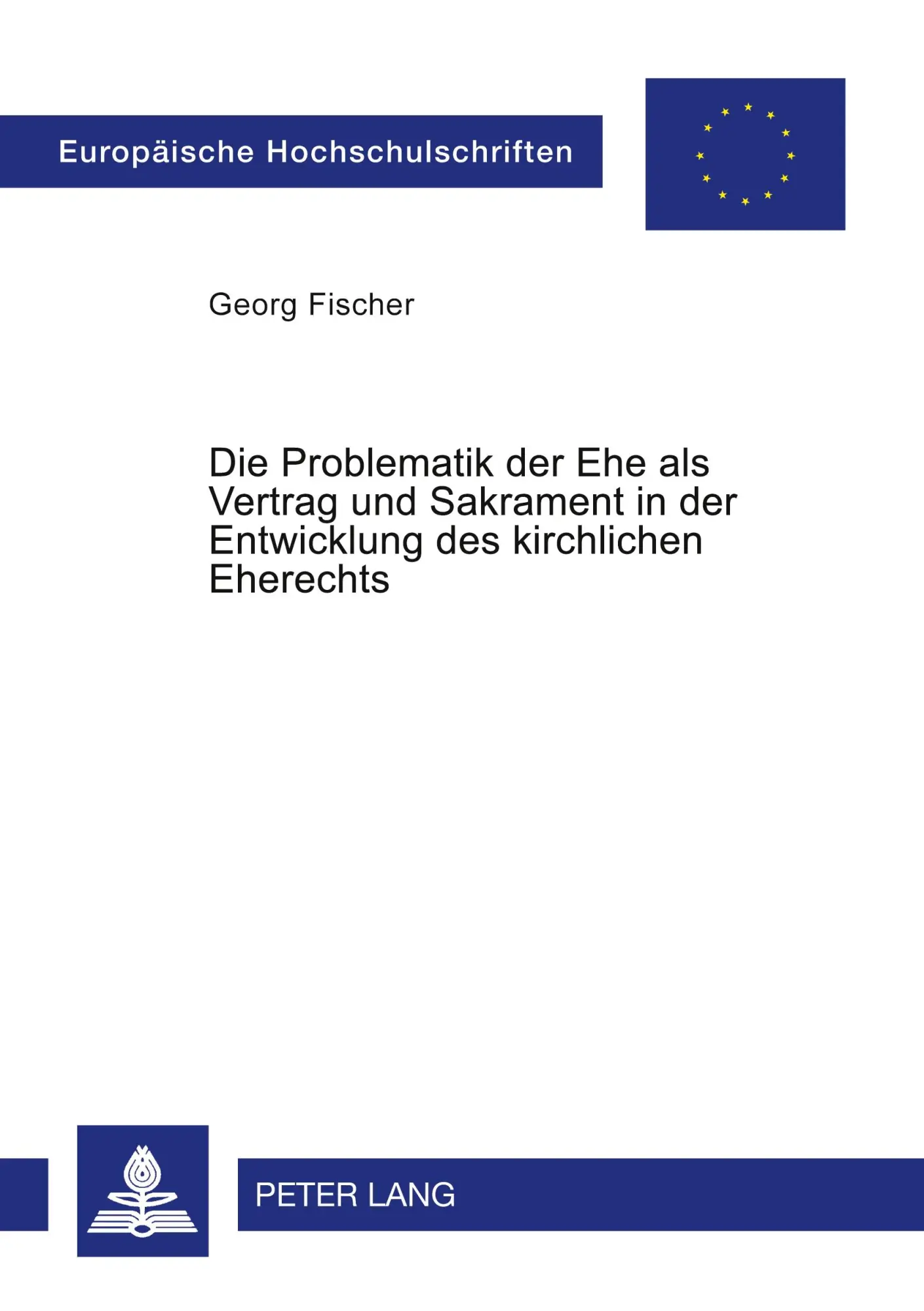 Die Problematik der Ehe als Vertrag und Sakrament in der Entwicklung des kirchlichen Eherechts (Europäische Hochschulschriften - Reihe II)