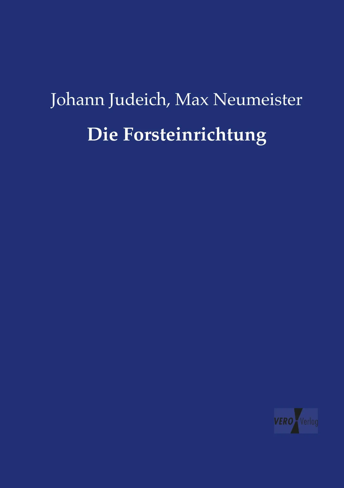 Cover: 9783737223317 | Die Forsteinrichtung | Johann Judeich (u. a.) | Taschenbuch | 596 S.