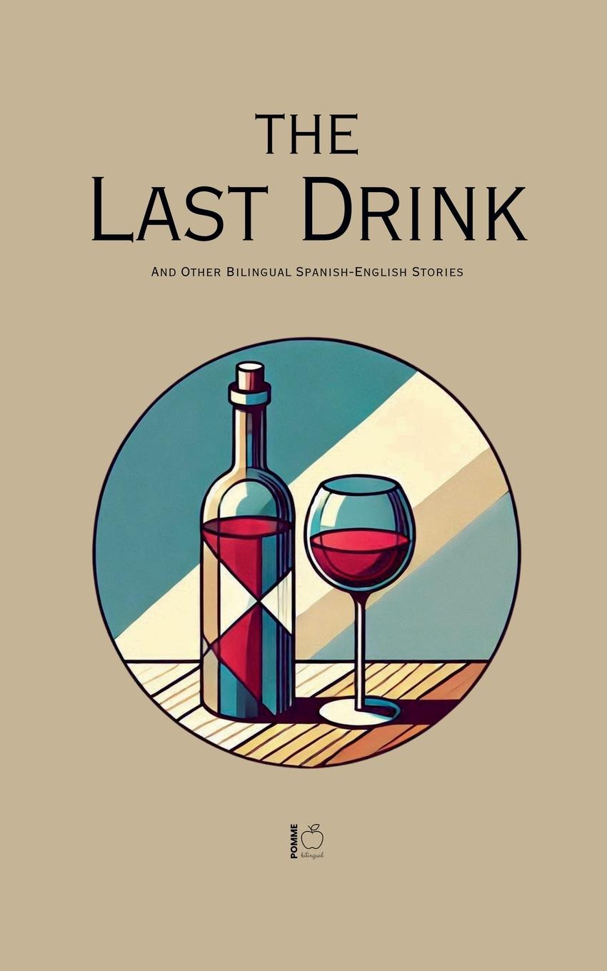 Cover: 9798230893417 | The Last Drink And Other Bilingual Spanish-English Stories | Bilingual