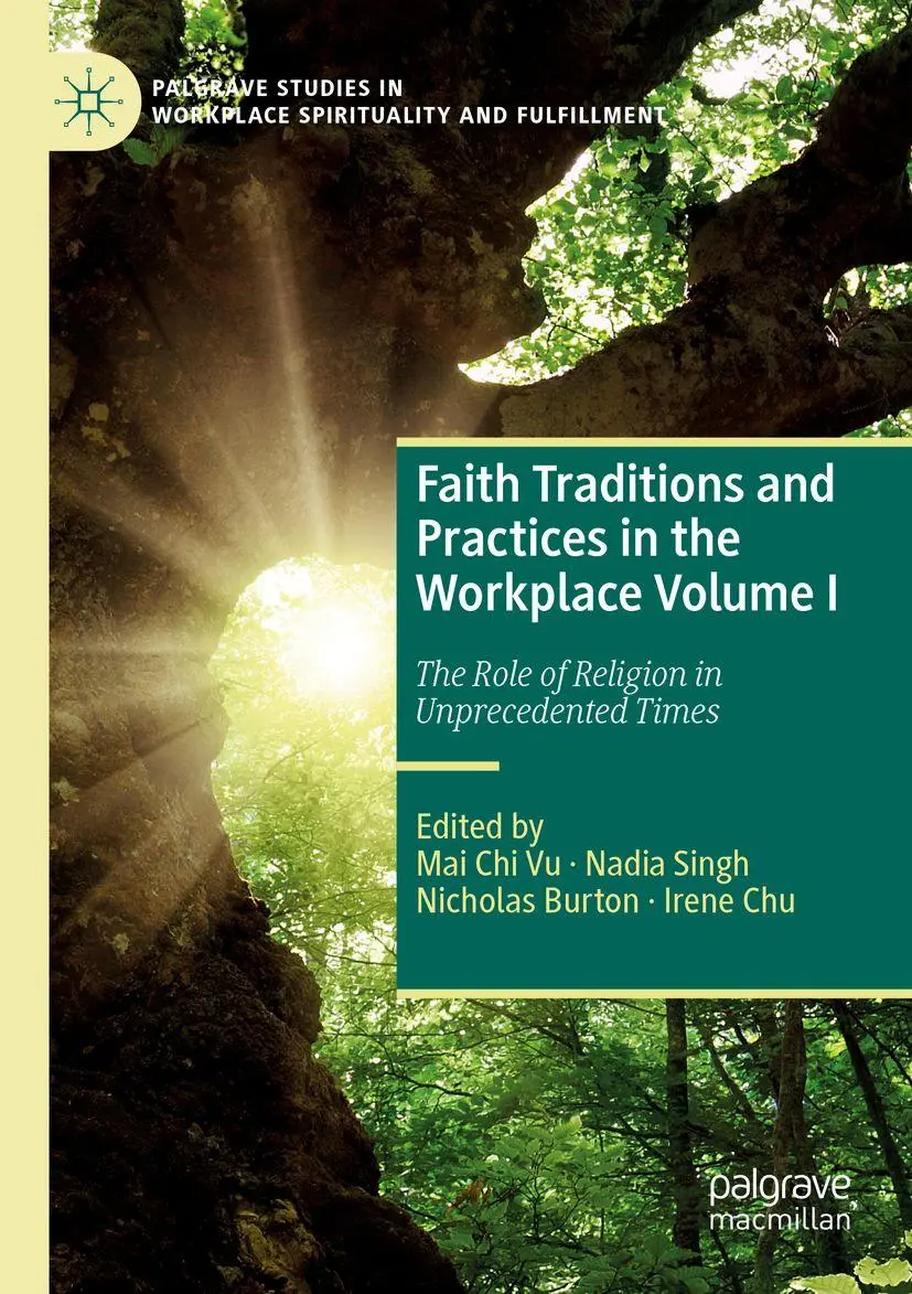 Faith Traditions and Practices in the Workplace Volume I: The Role of Religion in Unprecedented Times (Palgrave Studies in Workplace Spirituality and Fulfillment)