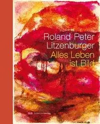 Cover: 9783796613517 | Roland Peter Litzenburger | Alles Leben ist Bild | Bernhard Oßwald