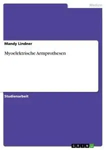 Cover: 9783640543717 | Myoelektrische Armprothesen | Mandy Lindner | Taschenbuch | 24 S.