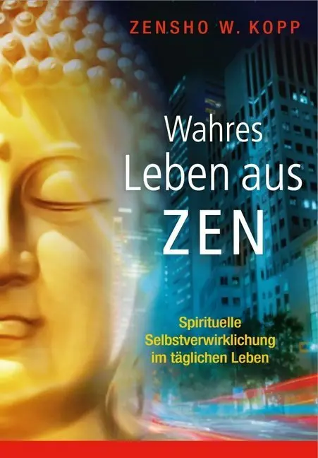 Cover: 9783937883717 | Wahres Leben aus Zen | Zensho W. Kopp | Taschenbuch | 144 S. | Deutsch