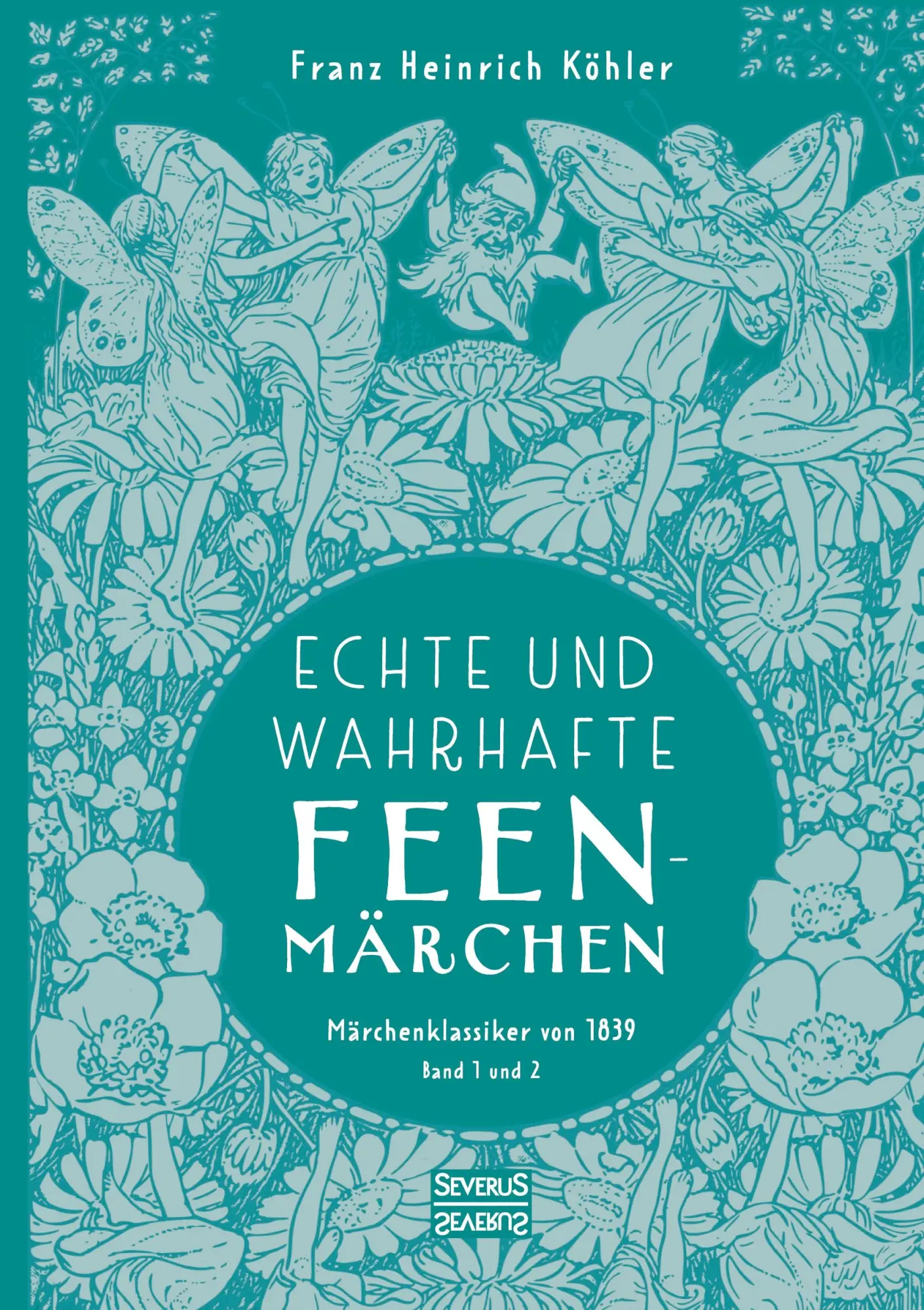 Cover: 9783963453717 | Echte und wahrhafte Feenmärchen | Franz Heinrich Köhler | Taschenbuch