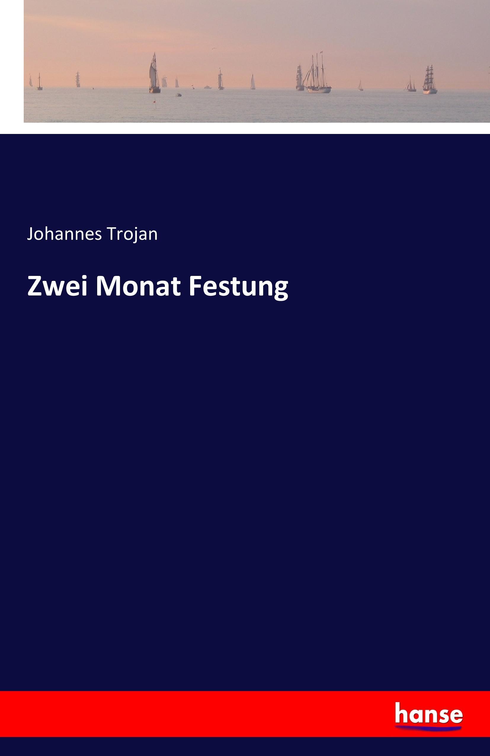 Zwei Monat Festung | Johannes Trojan | Taschenbuch | Paperback | 192 S. | Deutsch | 2016 | hansebooks | EAN 9783741133817 - Trojan, Johannes